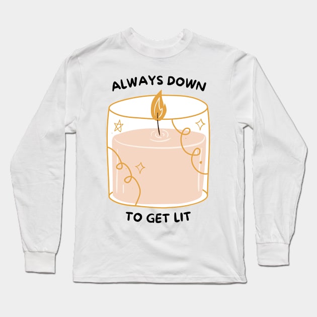 Always Down to Get Lit Pink Long Sleeve T-Shirt by BotanicalWoe